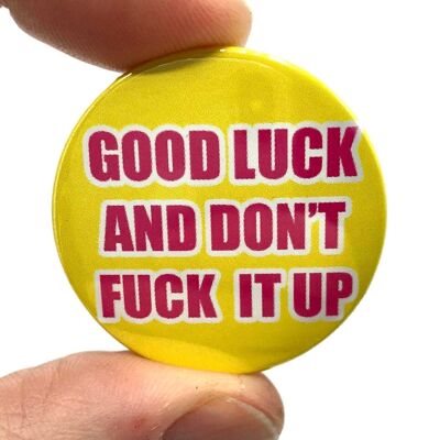 Good Luck And Don't Fuck It Up Button Pin Badge (pack of 3)