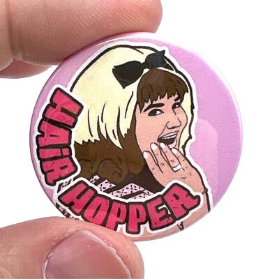 Hair Hopper Haarspray Film Button Pin Abzeichen