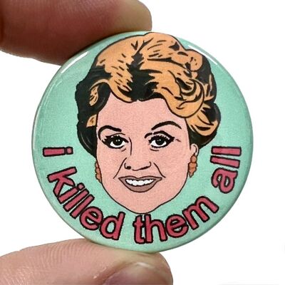 I Killed The All Murder She Wrote Button Pin Badge