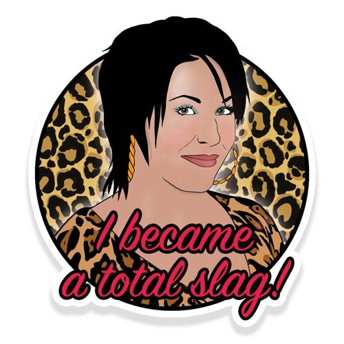 Kat Slater I Became A Total Slag Vinyl Sticker (pack of 3)