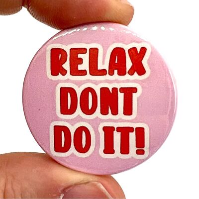 Relax Don't Do It Button Piccione Spilla Distintivo