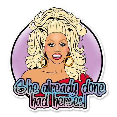 RuPaul She Already Done Had Herses Drag Race Vinyl Sticker (pack of 3)