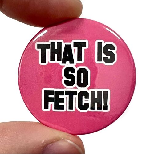 That Is So Fletch Mean Girls Film Inspired Button Pin Badge