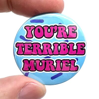 Vous êtes Terrible Muriel Button Pin Badge