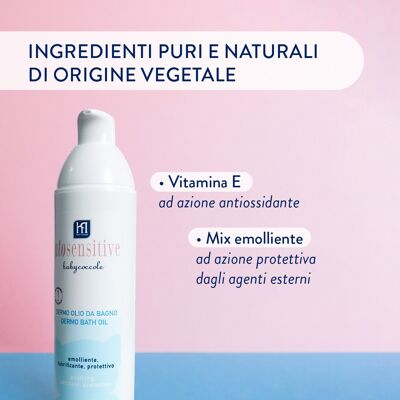 DERMO BATH OIL FOR CHILDREN Delicate, Lubricant, Protective. For sensitive skin with atopic tendency. With pure and natural ingredients of plant origin. Dermatologically tested, it respects the baby's skin physiology. Made in Italy.