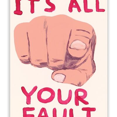 Postcard - Funny A6 Print - It's All Your Fault