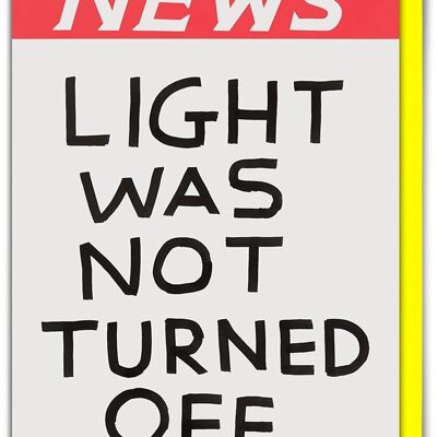 Birthday Card - Funny Everyday Card - Light Not Turned Off