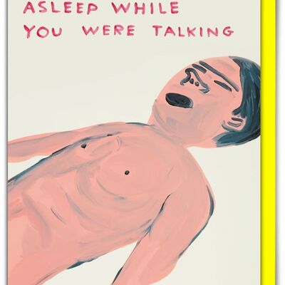 Birthday Card - Funny Everyday Card - Fell Asleep Talking