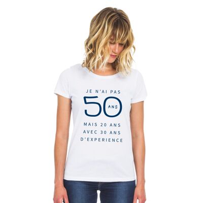 TSHIRT BLANC JE N'AI PAS 50 ANS MAIS 20 ANS AVEC 30 ANS D'EXPERIENCE WAF femme