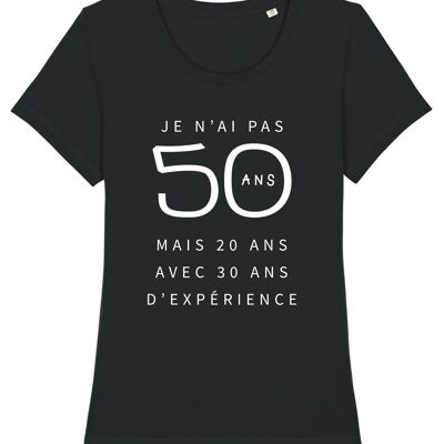 TSHIRT NOIR JE N'AI PAS 50 ANS MAIS 20 ANS AVEC 30 ANS D'EXPERIENCE WAF femme