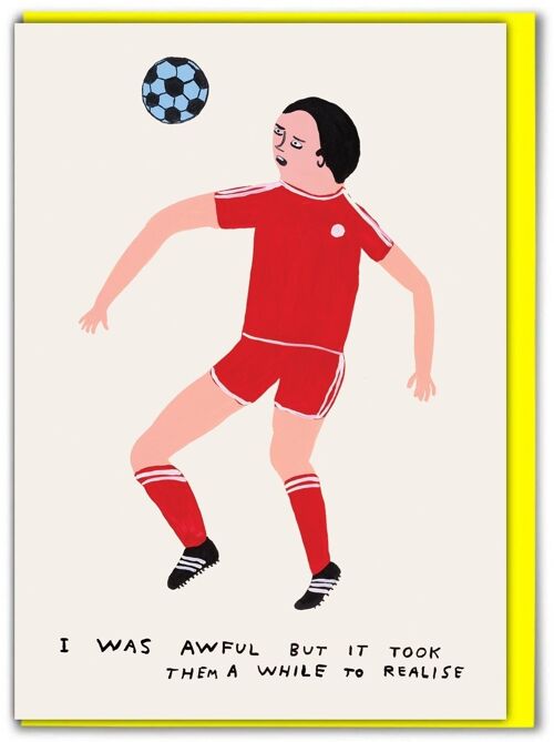 Birthday Card - Funny Everyday Card - Football I Was Awful