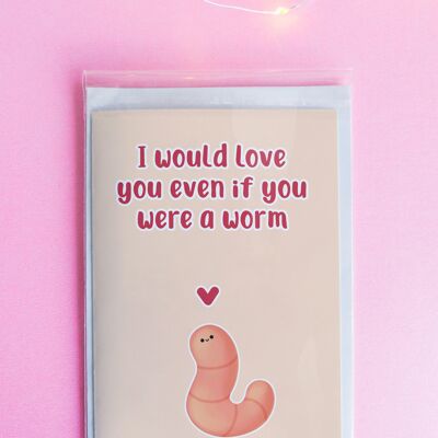 I Would Love You Even If You Were A Worm Valentines Day Card | Funny Greeting Card