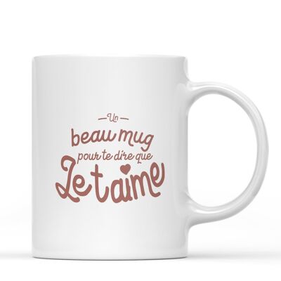 Mug "A beautiful mug to tell you I love you"