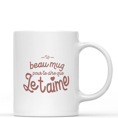 Mug "Un beau mug pour te dire je t'aime"