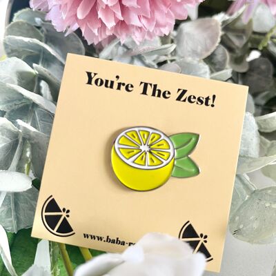 You're the Zest Pin Brooch