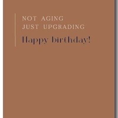 Greeting Card | Not aging, just upgrading