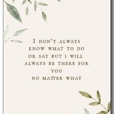 Greeting Card | I don't always know what to do or to say...