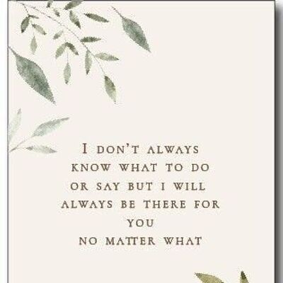 Greeting Card | I don't always know what to do or to say...
