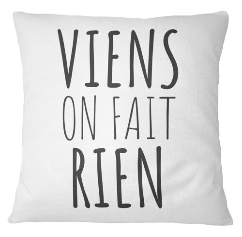 Coussin "Viens on fait rien"