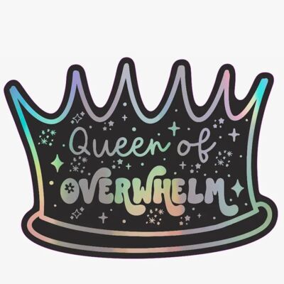 Queen of overwhelm holographic vinyl sticker