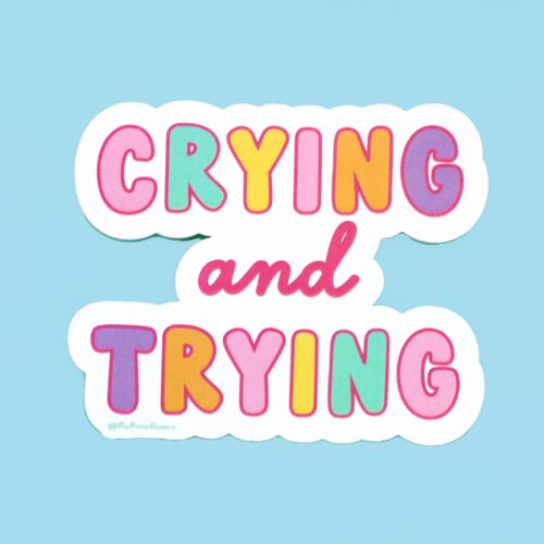 Crying & trying  mental health chronic illness sticker