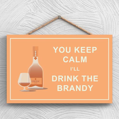P1280 - Keep Calm Drink Brandy Comical Wooden Hangning Alcohol Theme Plaque