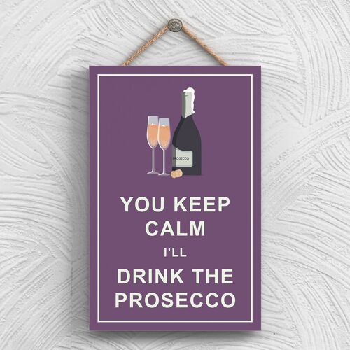 P1319 - Keep Calm Drink Prosecco Comical Wooden Hangning Alcohol Theme Plaque