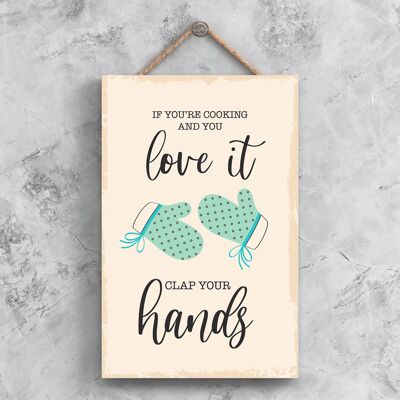 P1486 - If You'Re Cooking And You Love It Clap Your Hands Minimalistic Illustration Kitchen Themed Artwork On A Hanging Wooden Plaque