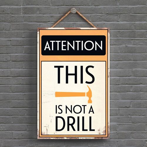 P1511 - Attention This Is Not A Drill Typography Sign Printed Onto A Wooden Hanging Plaque