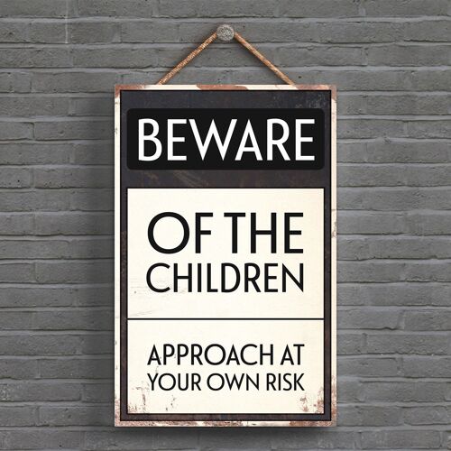 P1517 - Beware Of The Children Typography Sign Printed Onto A Wooden Hanging Plaque