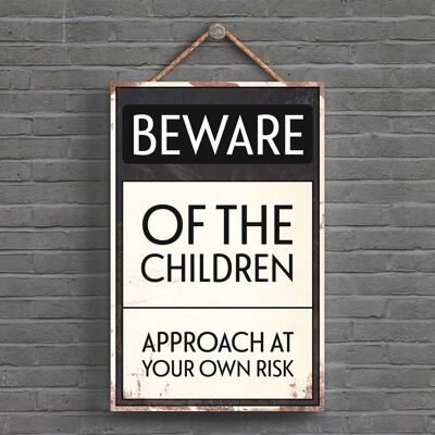 P1517 - Beware Of The Children Typography Sign Printed Onto A Wooden Hanging Plaque