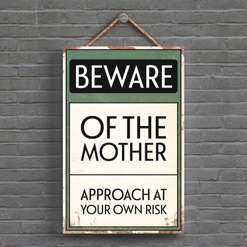 P1523 - Beware Of The Mother Typography Sign Printed Onto A Wooden Hanging Plaque