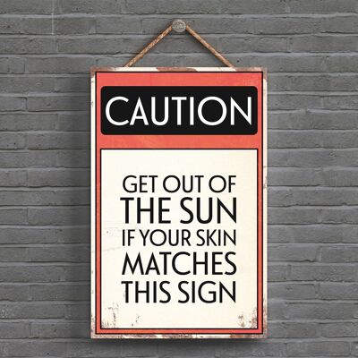 P1531 - Caution Get Out Of The Sun Typography Sign Printed Onto A Wooden Hanging Plaque