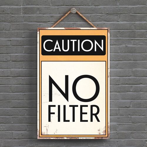 P1536 - Caution No Filter Typography Sign Printed Onto A Wooden Hanging Plaque