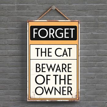 P1547 - Forget The Cat Typography Sign Imprimé sur une plaque à suspendre en bois 1