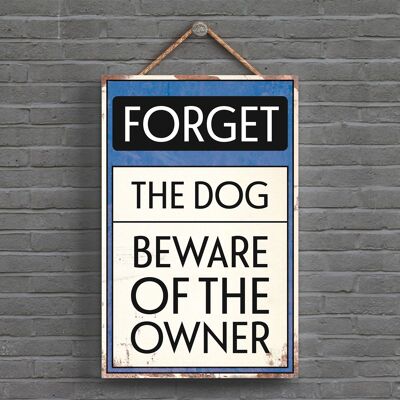P1549 – „Vergessen Sie den Hund“-Typografie-Schild, gedruckt auf einer Holztafel zum Aufhängen