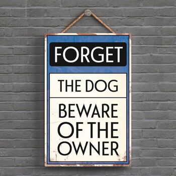 P1549 - Forget The Dog Typography Sign Imprimé sur une plaque à suspendre en bois 1