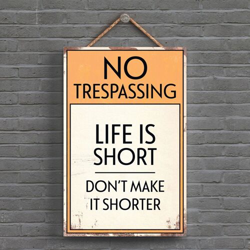 P1558 - No Trespassing Life Is Short Typography Sign Printed Onto A Wooden Hanging Plaque