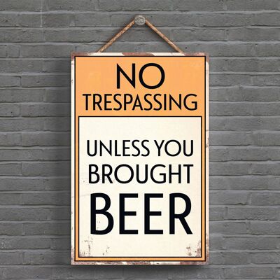 P1562 - No Trespassing Unless You Brought Beer Typography Sign Printed Onto A Wooden Hanging Plaque