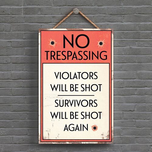 P1563 - No Trespassing Violaters Will Be Shot Typography Sign Printed Onto A Wooden Hanging Plaque