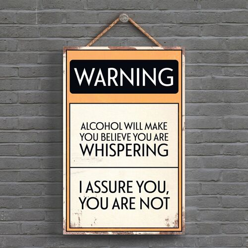P1579 - Warning Alcohol Will Make You Believe You Are Whipsering Typography Sign Printed Onto A Wooden Hanging Plaque