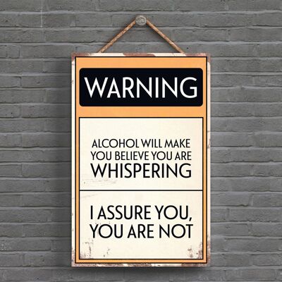 P1579 - Avvertimento che l'alcool ti farà credere che stai sussurrando segno tipografico stampato su una targa di legno appesa