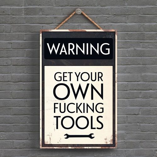 P1592 - Warning Get Your Own Fucking Tools Typography Sign Printed Onto A Wooden Hanging Plaque