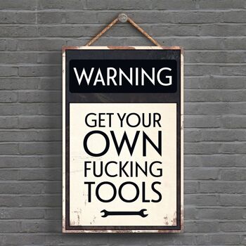 P1592 - Panneau de typographie d'avertissement Get Your Own Fucking Tools imprimé sur une plaque suspendue en bois 1