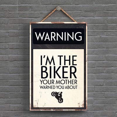 P1595 - Warning I'M The Biker Your Mother Warned You About Typography Sign Printed Onto A Wooden Hanging Plaque