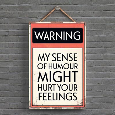 P1598 - Warning My Sense Of Humour Might Hurt Your Feelings Typography Sign Printed Onto A Wooden Hanging Plaque