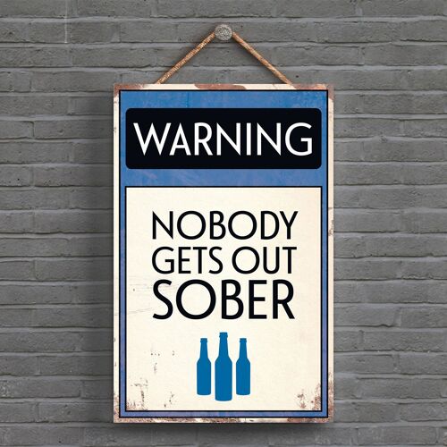 P1602 - Warning Nobody Gets Out Sober Typography Sign Printed Onto A Wooden Hanging Plaque