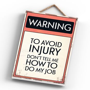 P1609 - Avertissement pour éviter les blessures Don't Tell Me How To Do My Job Typography Sign Imprimé sur une plaque à suspendre en bois 3