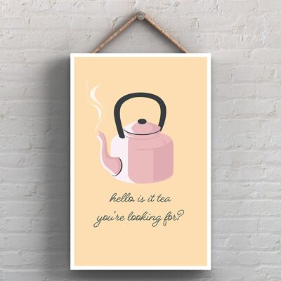 P1716 - Hello Is It Tea You're Looking For Kitchen Plaque décorative à suspendre