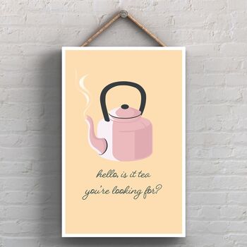 P1716 - Hello Is It Tea You're Looking For Kitchen Plaque décorative à suspendre 1